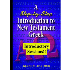 A Step-by-Step Introduction to New Testament Greek: Introductory Sessions