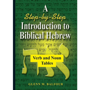 A STEP-BY-STEP INTRODUCTION TO BIBLICAL HEBREW: TABLES