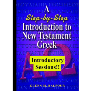 A STEP-BY-STEP INTRODUCTION TO NEW TESTAMENT GREEK: INTRODUCTORY SESSIONS