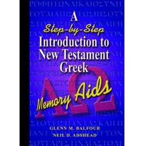 A STEP-BY-STEP INTRODUCTION TO NEW TESTAMENT GREEK: MEMORY AIDS